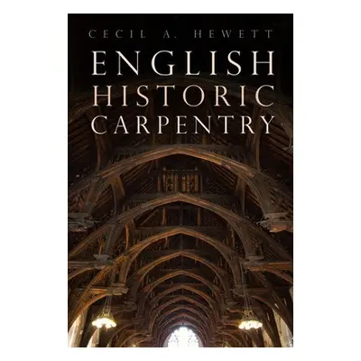 English Historic Carpentry - Hewett, Cecil A.