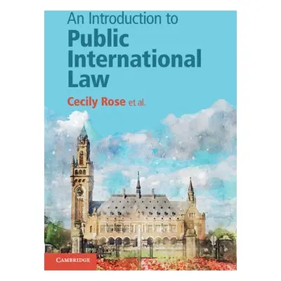 Introduction to Public International Law - Rose, Cecily a Blokker, Niels a Dam-de Jong, Daniella