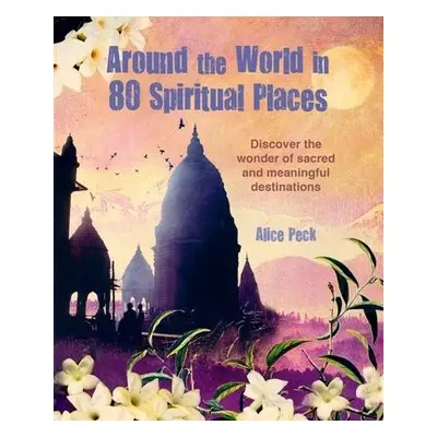 Around the World in 80 Spiritual Places - Peck, Alice