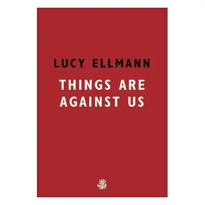 Things Are Against Us - Ellmann, Lucy