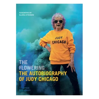 Flowering: The Autobiography of Judy Chicago - Chicago, Judy