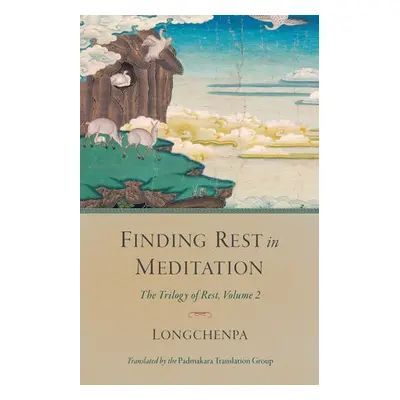 Finding Rest in Meditation - Longchenpa a Group, Padmakara Translation