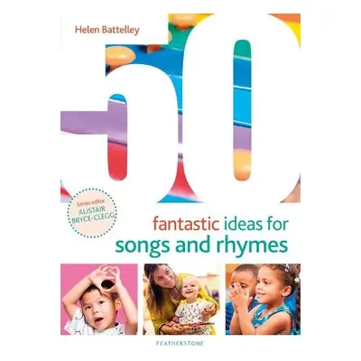 50 Fantastic Ideas for Songs and Rhymes - Battelley, Helen