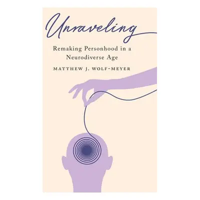 Unraveling - Wolf-Meyer, Matthew J.