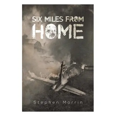 Six Miles from Home - Morrin, Stephen