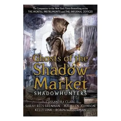 Ghosts of the Shadow Market - Clare, Cassandra a Brennan, Sarah Rees a Johnson, Maureen a Wasser