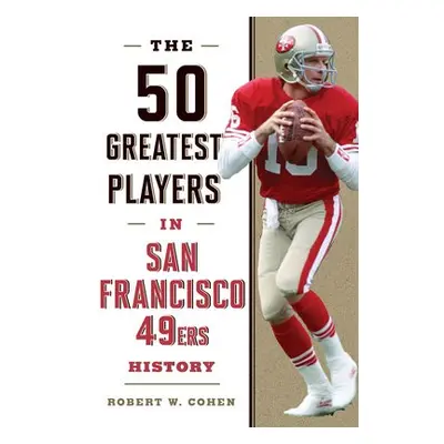 50 Greatest Players in San Francisco 49ers History - Cohen, Robert W.