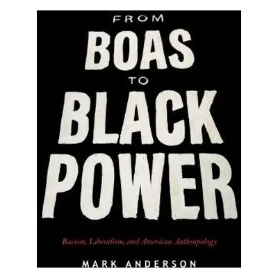 From Boas to Black Power - Anderson, Mark