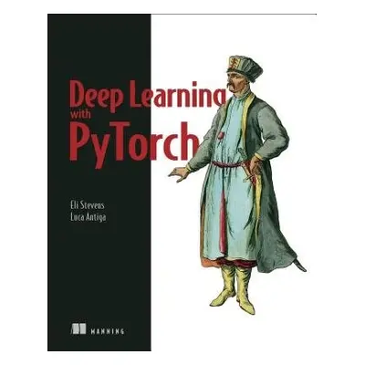 Deep Learning with PyTorch - Stevens, Eli a Antiga, Luca