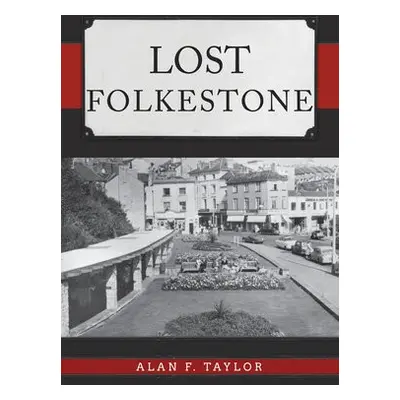 Lost Folkestone - Taylor, Alan F.