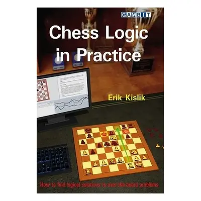 Chess Logic in Practice - Kislik, Erik