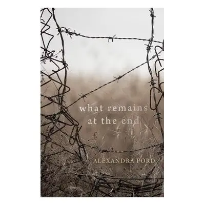 What Remains at the End - Ford, Alexandra