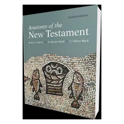 Anatomy of the New Testament, 8th Edition - Black, C Clifton a Smith, D Moody a Spivey, Robert A