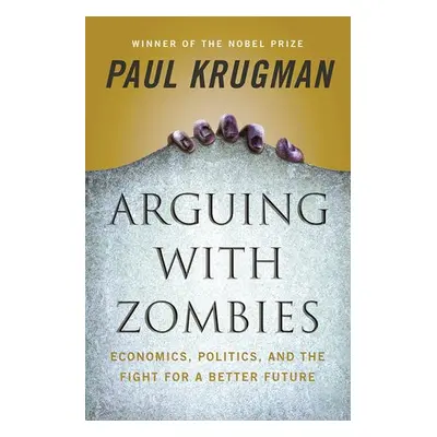 Arguing with Zombies - Krugman, Paul (City University of New York)