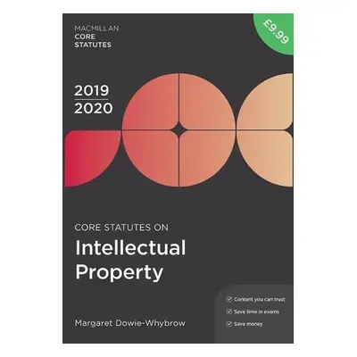 Core Statutes on Intellectual Property 2019-20 - Dowie-Whybrow, Margaret