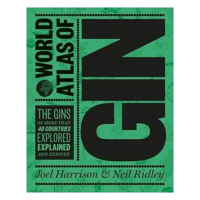 World Atlas of Gin - Harrison, Joel a Ridley, Neil