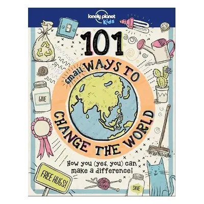 Lonely Planet Kids 101 Small Ways to Change the World - Lonely Planet Kids a Andrus, Aubre a And