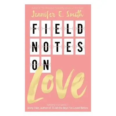 Field Notes on Love - Smith, Jennifer E.