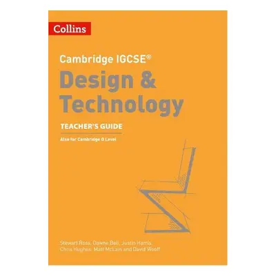 Cambridge IGCSE™ Design a Technology Teacher’s Guide - Ross, Stewart a Bell, Dawne a Harris, Jus