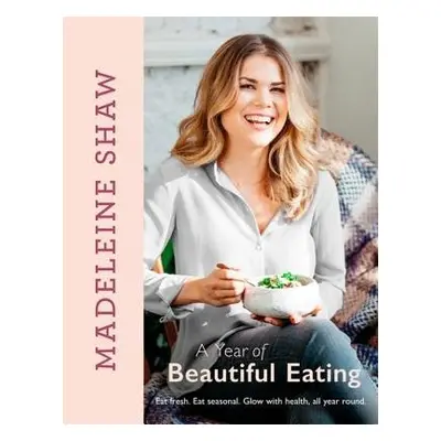 Year of Beautiful Eating - Shaw, Madeleine