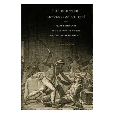 Counter-Revolution of 1776 - Horne, Gerald