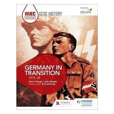 WJEC Eduqas GCSE History: Germany in transition, 1919-39 - Waugh, Steve a Wright, John