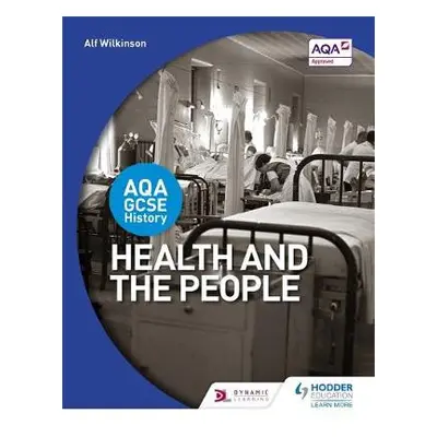 AQA GCSE History: Health and the People - Wilkinson, Alf