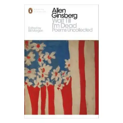 Wait Till I'm Dead - Ginsberg, Allen