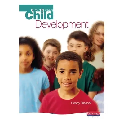 Child Development: 6 to 16 years - Tassoni, Penny