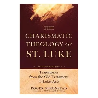 Charismatic Theology of St. Luke – Trajectories from the Old Testament to Luke–Acts - Stronstad,