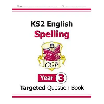 KS2 English Year 3 Spelling Targeted Question Book (with Answers) - CGP Books