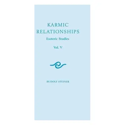 Karmic Relationships: Esoteric Studies - Steiner, Rudolf