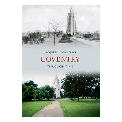 Coventry Through Time - Cameron, Jacqueline