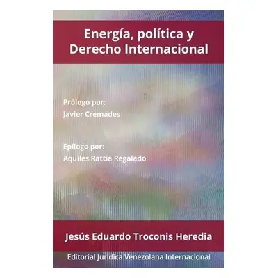 Energia, Politica Y Derecho Internacional - Troconis Heredia, Jesus Eduardo