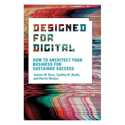 Designed for Digital - Ross, Jeanne W. a Beath, Cynthia M.