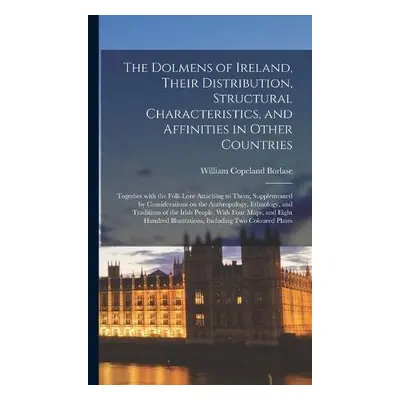 Dolmens of Ireland, Their Distribution, Structural Characteristics, and Affinities in Other Coun