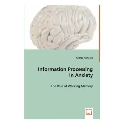 Information Processing in Anxiety - Reinecke, Andrea