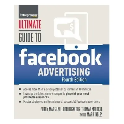 Ultimate Guide to Facebook Advertising - Marshall, Perry a Meloche, Thomas a Regnerus, Bob a Ing