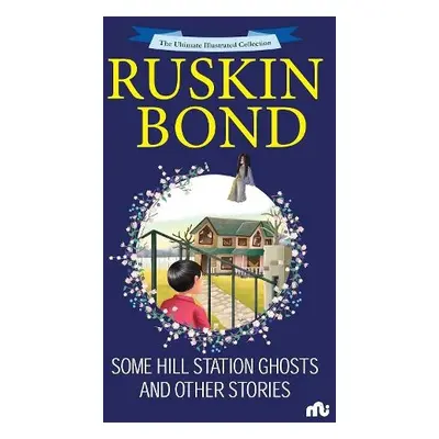 Some Hill Station Ghosts and Other Stories - Bond, Ruskin