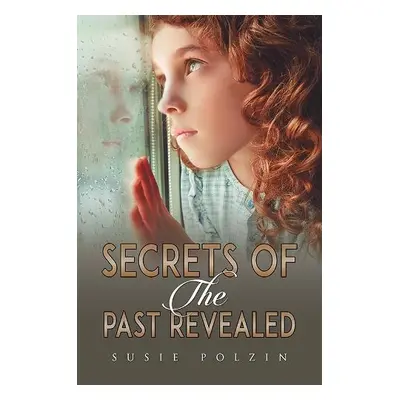 Secrets of the Past Revealed - Polzin, Susie