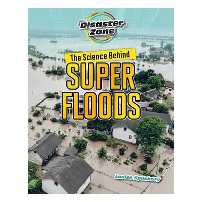 Science Behind Super Floods - Spilsbury, Louise A