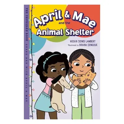 April a Mae and the Animal Shelter - Lambert, Megan Dowd a Dengoue, Briana