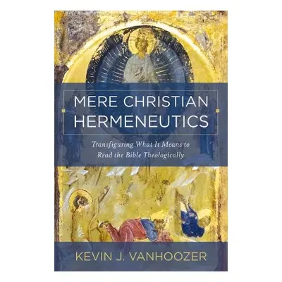 Mere Christian Hermeneutics - Vanhoozer, Kevin J.