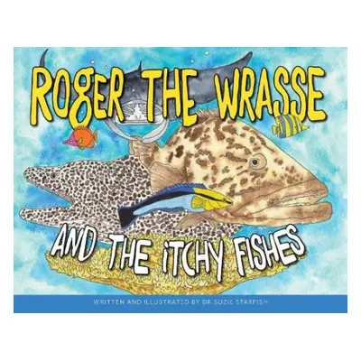 Roger the Wrasse and the Itchie Fishies - Starfish, Dr Sue Pillans Aka Dr Suzie