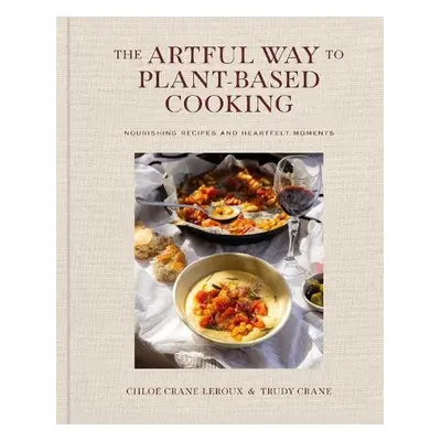 Artful Way to Plant-Based Cooking - Crane-Leroux, Chloe a Crane, Trudy