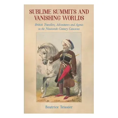 Sublime Summits and Vanishing Worlds - Teissier, Beatrice