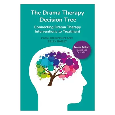 Drama Therapy Decision Tree, 2nd Edition - Dickinson, Paige a Bailey, Sally (Kansas State Univer