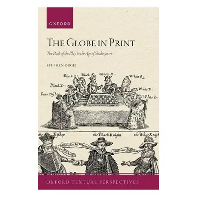 Globe in Print - Orgel, Stephen (J. E. Reynolds Professor in Humanities, J. E. Reynolds Professo