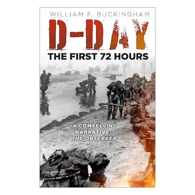 D-Day: The First 72 Hours - Buckingham, William F