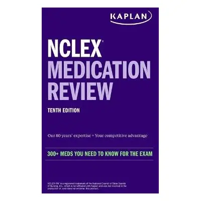 NCLEX Medication Review: 300+ Meds You Need to Know for the Exam - Kaplan Nursing